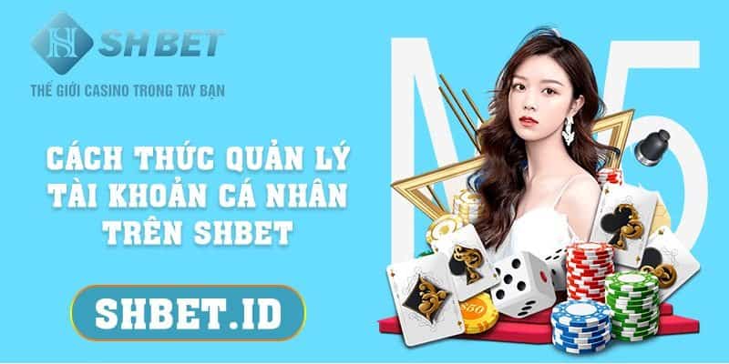 SHBET_Cách thức quản lý tài khoản cá nhân trên SHBET 2023