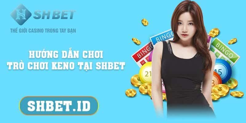 SHBET_Hướng dẫn chơi trò chơi Keno tại SHBET và 3 lưu ý