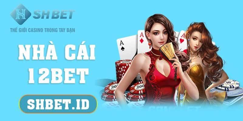 SHBET_Nhà cái 12BET, nơi quy tụ loại hình cá cược gây bão 2023 