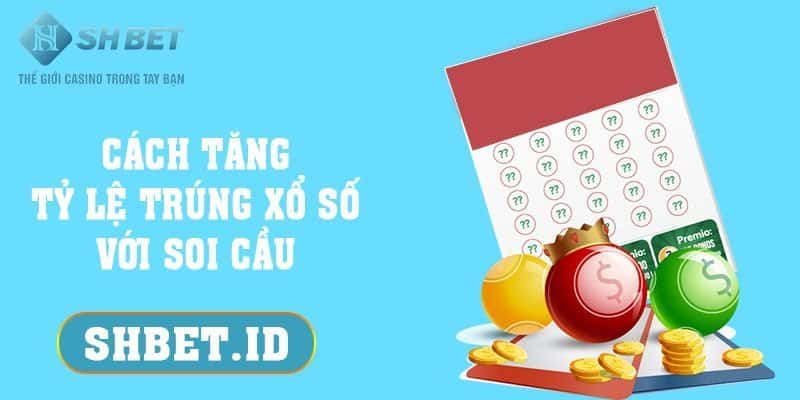 SHBET_Cách tăng tỷ lệ trúng xổ số với soi cầu hiệu quả nhất 2023